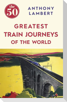 The 50 Greatest Train Journeys of the World