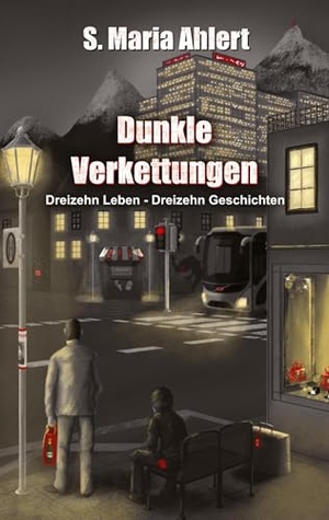 Ahlert, S. Maria. Dunkle Verkettungen - Dreizehn Leben - Dreizehn Geschichten. tredition, 2026.