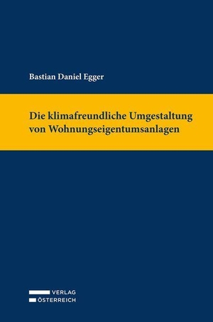 Egger, Daniel. Die klimafreundliche Umgestaltung von Wohnungseigentumsanlagen. Verlag Österreich GmbH, 2026.