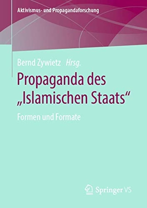 Zywietz, Bernd (Hrsg.). Propaganda des ¿Islamischen Staats¿ - Formen und Formate. Springer Fachmedien Wiesbaden, 2020.