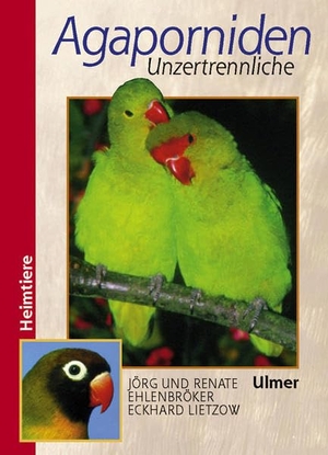 Ehlenbröker, Jörg / Ehlenbröker, Renate et al. Agaporniden - Unzertrennliche. Ulmer Eugen Verlag, 2001.