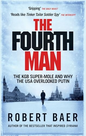 Baer, Robert. The Fourth Man - The KGB Super-Mole and Why the USA Overlooked Putin. Octopus Publishing Ltd., 2023.