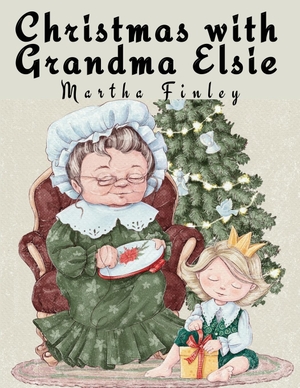 Martha Finley. Christmas with Grandma Elsie. Bookado, 2023.
