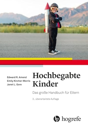 Amend, Edward R. / Kircher-Morris, Emily et al. Hochbegabte Kinder - Das große Handbuch für Eltern. Hogrefe AG, 2024.