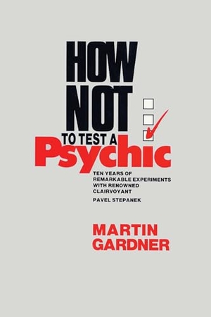 Gardner, Martin. How Not to Test a Psychic. Globe Pequot Publishing, 1989.