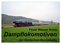 Feuer Wasser Kohle - Dampflokomotiven der Deutschen Reichsbahn (Wandkalender 2024 DIN A2 quer), CALVENDO Monatskalender