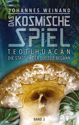 Weinand, Johannes. Das Kosmische Spiel Band 3 - Teotihuacan, die Stadt, in der die Zeit begann. tredition, 2022.
