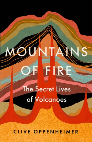 Oppenheimer, Clive. Mountains of Fire - The Secret Lives of Volcanoes. Hodder And Stoughton Ltd., 2023.