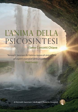 Sørensen, Kenneth. L'ANIMA DELLA PSICOSINTESI - I Sette Concetti Chiave. Kentaur Publishing, 2020.