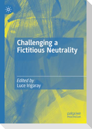 Challenging a Fictitious Neutrality