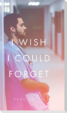 I Wish I Could Forget