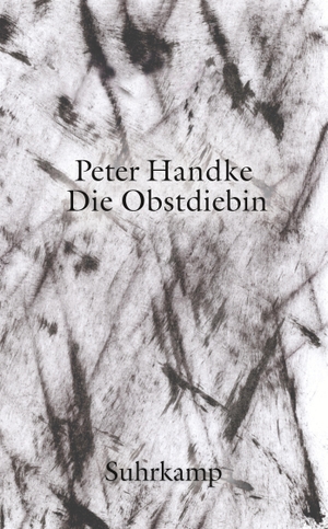 Handke, Peter. Die Obstdiebin oder Einfache Fahrt ins Landesinnere. Suhrkamp Verlag AG, 2019.
