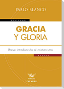 Gracia y gloria : breve introducción al cristianismo
