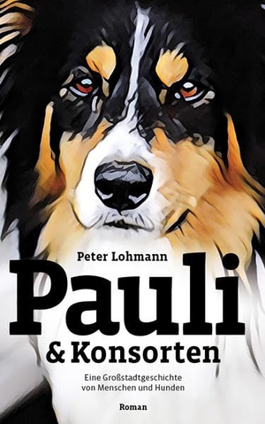 Lohmann, Peter. Pauli & Konsorten - Eine Großstadtgeschichte von Hunden und Menschen. Redaktion 4 Gmbh, 2019.
