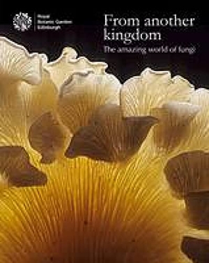 Coleman, Max / Lynne Boddy. From Another Kingdom - The Amazing World of Fungi. Royal Botanic Garden, 2010.