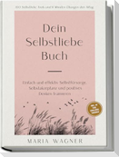 Dein Selbstliebe Buch: 100 Selbstliebe Tools und 6 Minuten Übungen den Alltag | Einfach und effektiv Selbstfürsorge, Selbstakzeptanz und positives Denken trainieren - inkl. 30 Tage Challenge, Tagebuch