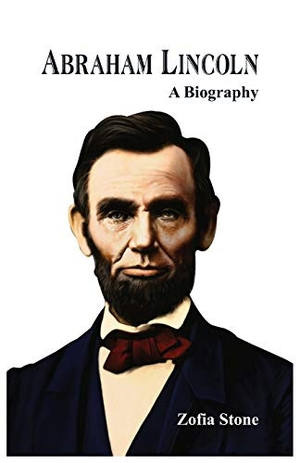 Stone, Zofia. Abraham Lincoln - A Biography. Alpha Editions, 2017.