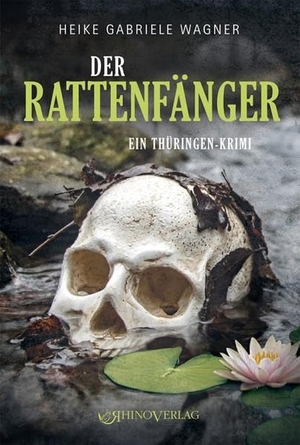 Wagner, Heike Gabriele. Der Rattenfänger - Ein Thüringen-Krimi. Rhino Verlag, 2022.