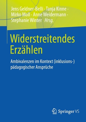 Geldner-Belli, Jens / Tanja Kinne et al (Hrsg.). Widerstreitendes Erzählen - Ambivalenzen im Kontext (inklusions-) pädagogischer Ansprüche. Springer-Verlag GmbH, 2024.