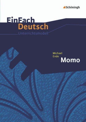 Ende, Michael / Schwake, Timotheus et al. Michael Ende: Momo. EinFach Deutsch Unterrichtsmodelle - Klassen 8 - 10. Schoeningh Verlag, 2013.