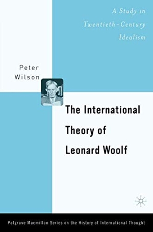Wilson / Peter Wilson. The International Theory of Leonard Woolf - A Study in Twentieth-Century Idealism. Springer Nature B.V., 2003.