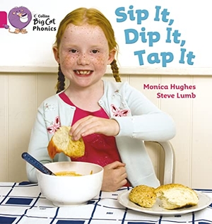 Hughes, Monica / Steve Lumb. Sip It, Dip It, Tap It - Band 01a/Pink a. HarperCollins Publishers, 2010.