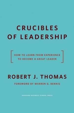 Thomas, Robert J. Crucibles of Leadership - How to Learn from Experience to Become a Great Leader. Harvard Business Review Press, 2008.