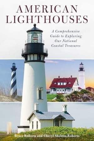 Roberts, Bruce / Cheryl Shelton-Roberts. American Lighthouses - A Comprehensive Guide to Exploring Our National Coastal Treasures. Globe Pequot Publishing, 2020.