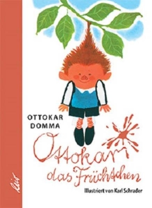 Domma, Ottokar. Ottokar das Früchtchen. leiv Leipziger Kinderbuch, 2017.