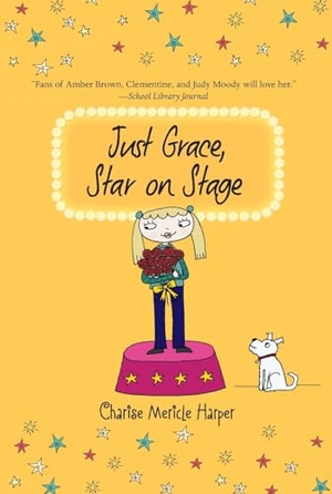 Harper, Charise Mericle. Just Grace, Star on Stage, 9. HarperCollins, 2014.