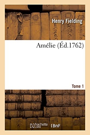 Fielding, Henry / Marie-Jeanne Riccoboni. Amélie. Tome 1. HACHETTE LIVRE, 2021.