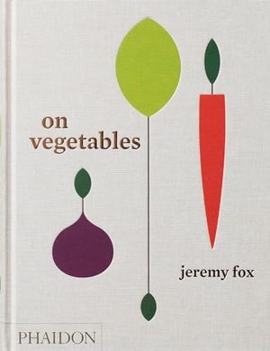Fox, Jeremy / Noah Galuten. On Vegetables - Modern Recipes for the Home Kitchen. Phaidon Verlag GmbH, 2017.