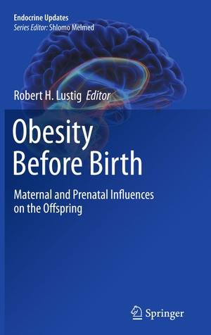 Lustig, Robert H (Hrsg.). Obesity Before Birth - Maternal and Prenatal Influences on the Offspring. Springer Us, 2010.