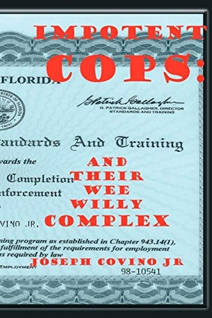 Covino Jr, Joseph. Impotent Cops - And Their Wee Willy Complex. Joseph Covino Jr., 2009.