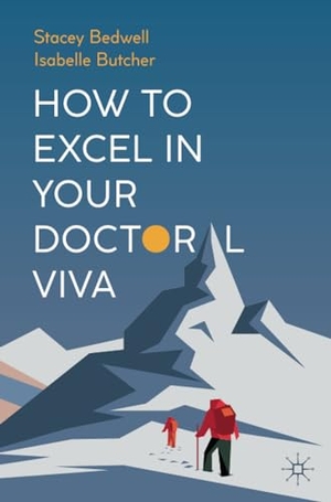 Butcher, Isabelle / Stacey Bedwell. How to Excel in Your Doctoral Viva. Springer International Publishing, 2022.