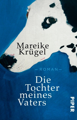 Krügel, Mareike. Die Tochter meines Vaters - Roman. Piper Verlag GmbH, 2018.