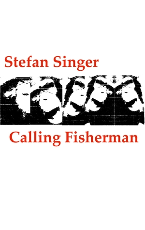 Singer, Stefan. Calling Fisherman - (oder: Über die Isolation des Vertriebenen im Hasengrab des Vorverurteilten). Books on Demand, 2023.