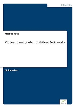Roth, Markus. Videostreaming über drahtlose Netzwerke. Diplom.de, 2002.
