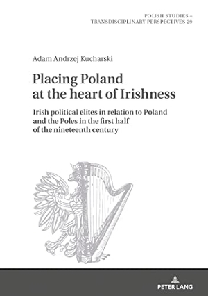Kucharski, Adam. Placing Poland at the heart of Irishness - Irish political elites in relation to Poland and the Poles in the first half of the nineteenth century. Peter Lang, 2020.