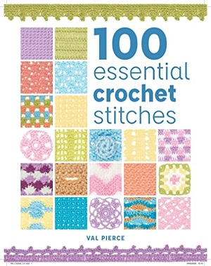 Pierce, Val. 100 Essential Crochet Stitches. GMC Publications, 2020.