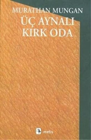 Mungan, Murathan. Üc Aynali Kirk Oda. Metis Yayincilik, 2021.