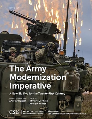 Hunter, Andrew / Rhys Mccormick. The Army Modernization Imperative - A New Big Five for the Twenty-First Century. Globe Pequot Publishing Group Inc, 2017.