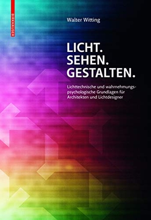 Witting, Walter. Licht. Sehen. Gestalten. - Lichttechnische und wahrnehmungspsychologische Grundlagen für Architekten und Lichtdesigner. Ambra Verlag, 2014.