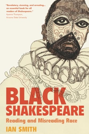 Smith, Ian. Black Shakespeare - Reading and Misreading Race. Cambridge University Press, 2025.