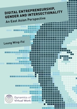 Leung, Wing-Fai. Digital Entrepreneurship, Gender and Intersectionality - An East Asian Perspective. Springer International Publishing, 2018.