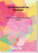 Die Wissenschaft der Emotionen - Wie sie entstehen und wie man sie reguliert