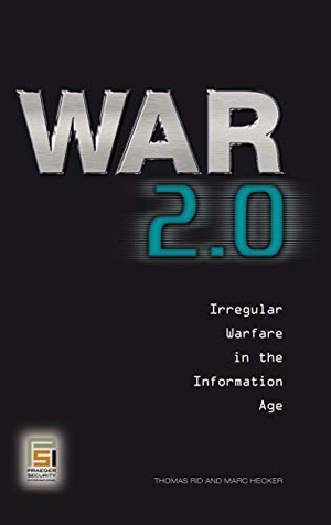 Rid, Thomas / Marc Hecker. War 2.0 - Irregular Warfare in the Information Age. Bloomsbury 3PL, 2009.