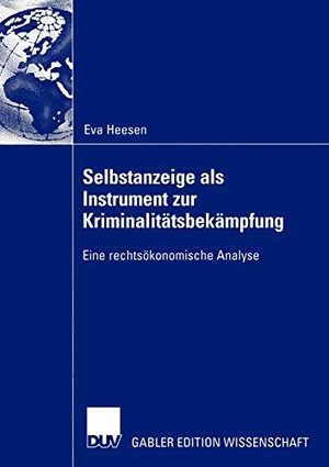 Heesen, Eva. Selbstanzeige als Instrument zur Kriminalitätsbekämpfung - Eine rechtsökonomische Analyse. Deutscher Universitätsverlag, 2003.