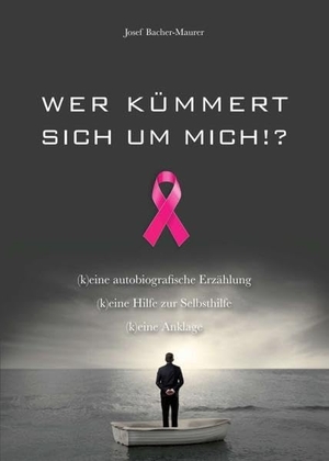 Bacher-Maurer, Josef. Wer kümmert sich um mich!? - (k)eine autobiografische Erzählung  (k)eine Hilfe zur Selbsthilfe  (k)eine Anklage. tredition, 2019.