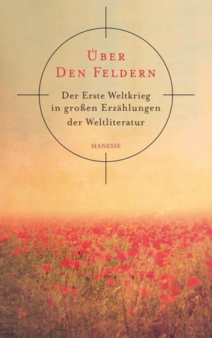 Horst Lauinger. Über den Feldern - Der Erste Weltkrieg in großen Erzählungen der Weltliteratur. Manesse, 2014.